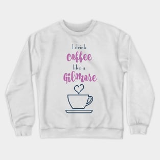 I drink coffee like a Gilmore Crewneck Sweatshirt